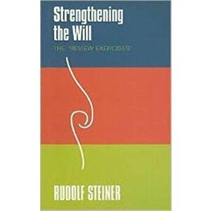 Strengthening the Will. The 'Review Exercises', Paperback - Rudolf Steiner imagine
