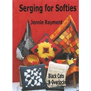 Serging for Softies. Black Cats and Overlockers, Paperback - Jennie Rayment imagine