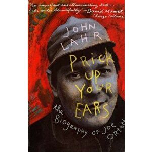 Prick Up Your Ears. The Biography of Joe Orton, New ed, Paperback - John Lahr imagine