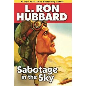 Sabotage in the Sky. A Heated Rivalry, a Heated Romance, and High-flying Danger, Paperback - L. Ron Hubbard imagine