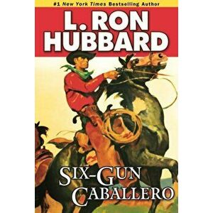 Six-Gun Caballero, Paperback - L. Ron Hubbard imagine
