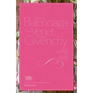 Cristobal Balenciaga, Philippe Venet, Hubert de Givenchy. Grand Traditions of French Couture, Hardback - Hubert de Givenchy imagine