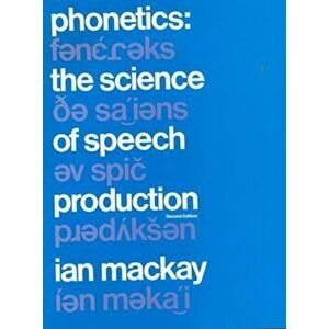 Phonetics. The Science of Speech Production, 2 ed, Paperback - Ian R. A. MacKay imagine