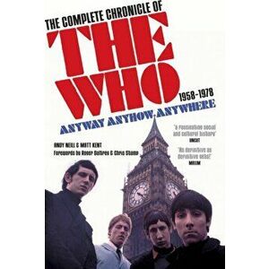 Anyway Anyhow Anywhere. The Complete Chronicle of the Who 1958-1978, Paperback - Matt Kent imagine