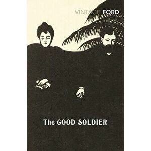 The Good Soldier, Paperback - Ford Madox Ford imagine