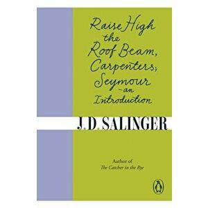 Raise High the Roof Beam, Carpenters; Seymour - an Introduction, Paperback - J. D. Salinger imagine