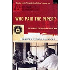 Who Paid The Piper?. The CIA And The Cultural Cold War, Paperback - Frances Stonor Saunders imagine