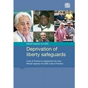 Deprivation of liberty safeguards. code of practice to supplement the main Mental Capacity Act 2005 code of practice, [Final ed], Paperback - Great Br imagine