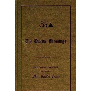 Twelve Blessings. The Cosmic Concept as Given by the Master Jesus, Hardback - George King imagine