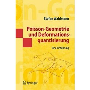 Poisson-Geometrie Und Deformationsquantisierung. Eine Einfuhrung, Paperback - Stefan Waldmann imagine