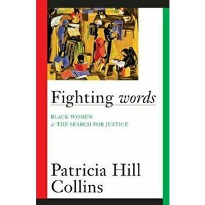 Fighting Words. Black Women and the Search for Justice, Paperback - Patricia Hill Collins imagine