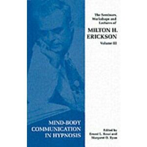 Seminars, Workshops and Lectures of Milton H. Erickson. Mind-body Communication in Hypnosis, New ed, Paperback - Milton H. Erickson imagine