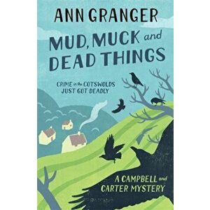 Mud, Muck and Dead Things (Campbell & Carter Mystery 1). An English country crime novel of murder and ingrigue, Paperback - Ann Granger imagine