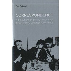 Correspondence. The Foundation of the Situationist International (June 1957-August 1960), Paperback - Guy Debord imagine