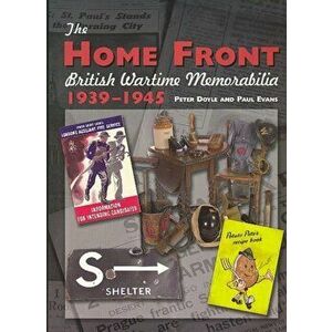 The Home Front. British Wartime Memorabilia, 1939-1945, New ed, Hardback - Paul Evans imagine
