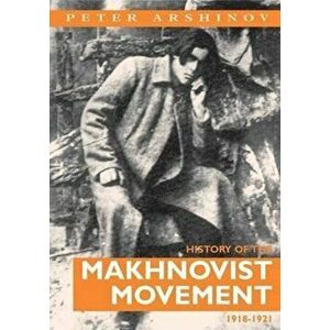 History of the Makhnovist Movement, 1918-21. New ed, Paperback - Peter Arshinov imagine