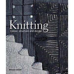 Knitting. Colour, structure and design, Hardback - Alison Ellen imagine