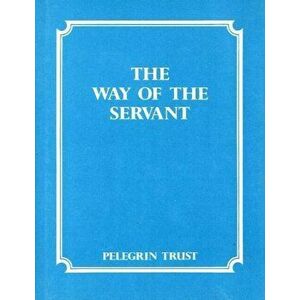 Way of the Servant, Paperback - Pelegrin Trust imagine