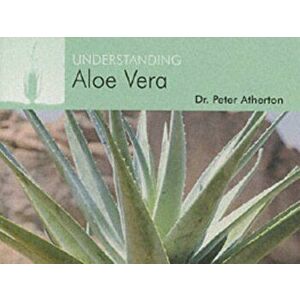 Understanding Aloe Vera, Paperback - Peter Atherton imagine