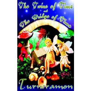 The Twins of Time and the Bridge of Time, Paperback - R. Turneramon imagine