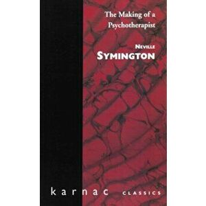 The Making of a Psychotherapist, Paperback - Neville Symington imagine