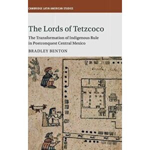 The Lords of Tetzcoco. The Transformation of Indigenous Rule in Postconquest Central Mexico, Hardback - *** imagine
