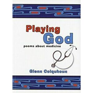 Playing God. Poems About Medicine, Paperback - Glenn Colquhoun imagine
