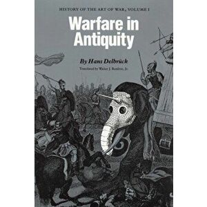 Warfare in Antiquity. History of the Art of War, Volume I, Paperback - Hans Delbruck imagine