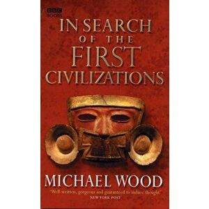 In Search Of The First Civilizations, Paperback - Michael Wood imagine