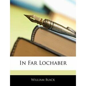 In Far Lochaber, Paperback - William Black imagine