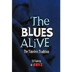 Blues Alive. The Timeless Tradition, Paperback - Ed (Ed Flaherty) Flaherty imagine