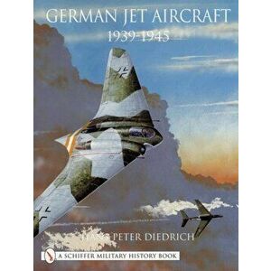 German Jet Aircraft: 1939-1945, Hardback - Hans-Peter Diedrich imagine