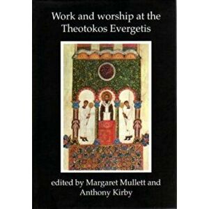 Work and Worship at the Theotokos Evergetis 1050-1200. Papers of the Fourth Belfast Byzantine International Colloquium, Portaferry, Co.Down 14-17 Sept imagine