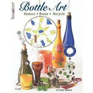 Bottle Art. Dazzling Craft Projects from Upcycled Glass, Paperback - Suzanne McNeill imagine