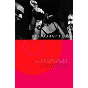 Discographies. Dance, Music, Culture and the Politics of Sound, Paperback - Ewan Pearson imagine