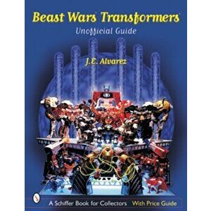 Beast Wars Transformers: The Unofficial Guide, Paperback - J. E. Alvarez imagine
