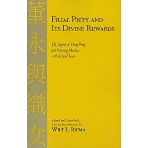 Filial Piety and Its Divine Rewards. The Legend of Dong Yong and Weaving Maiden with Related Texts, Hardback - *** imagine