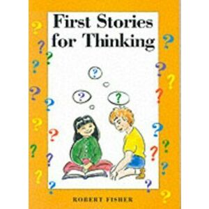 First Stories for Thinking, Paperback - Robert Fisher imagine