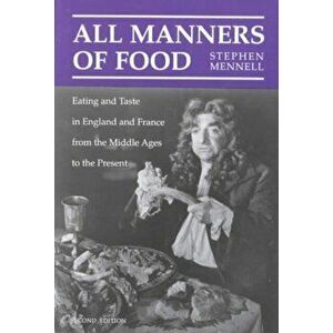 All Manners of Food. Eating and Taste in England and France from the Middle Ages to the Present, Paperback - Stephen Mennell imagine