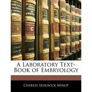 A Laboratory Text-Book of Embryology, Paperback - Charles Sedgwick Minot imagine