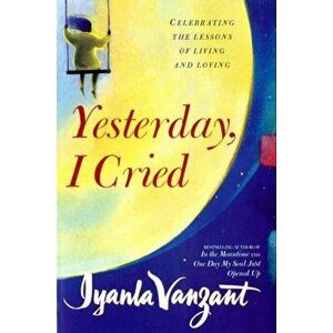 Yesterday I Cried - Paperback. Celebrating the Lessons of Living and Loving, Paperback - Iyanla Vanzant imagine