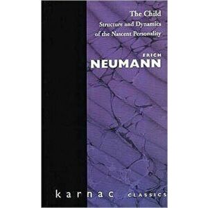 The Child. Structure and Dynamics of the Nascent Personality, Paperback - Erich Neumann imagine