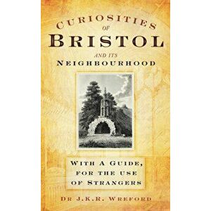 Curiosities of Bristol and its Neighbourhood. With a Guide, For the Use of Strangers, Hardback - Dr J K R Wreford imagine