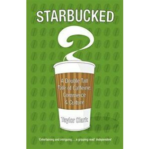 Starbucked, Paperback - Taylor Clark imagine