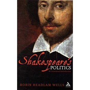 Shakespeare's Politics. A Contextual Introduction, 2 ed, Paperback - Robin Headlam Wells imagine