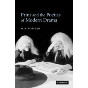Print and the Poetics of Modern Drama, Paperback - *** imagine