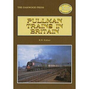 Pullman Trains in Britain, Paperback - R. W. Kidner imagine