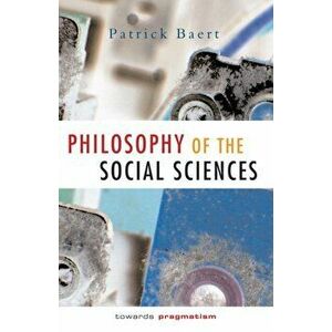 Philosophy of the Social Sciences. Towards Pragmatism, Paperback - Patrick Baert imagine