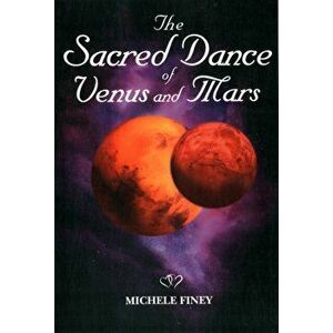 Sacred Dance of Venus and Mars, Paperback - Michele Finey imagine