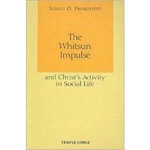 The Whitsun Impulse and Christ's Activity in Social Life, Paperback - Sergei O. Prokofieff imagine